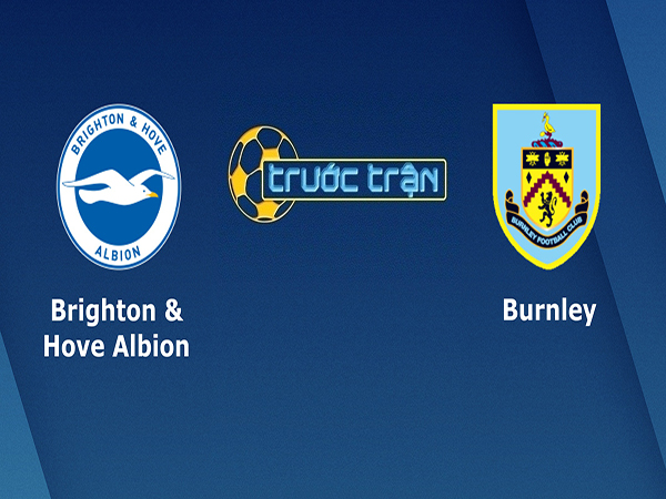 Nhận định Brighton vs Burnley, 21h00 ngày 14/9 : Burnley mất điểm