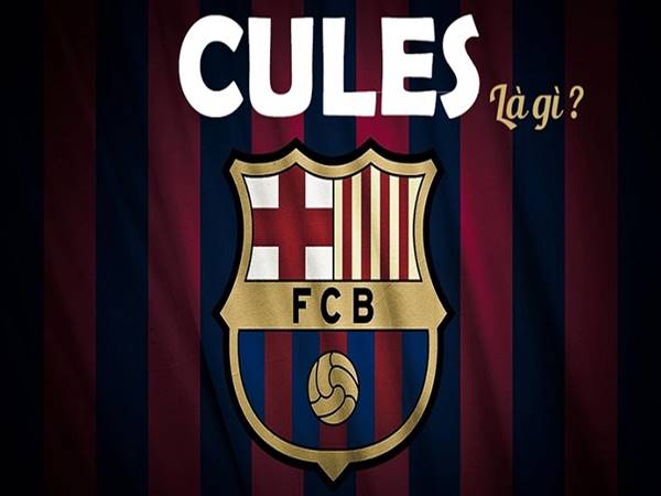 Cules là gì? Phản ứng của các CĐV Barca với biệt danh Cules
