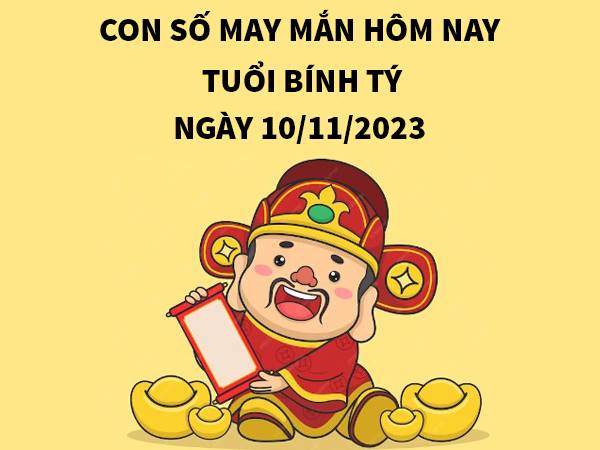 Con số may mắn hôm nay 10/11/2023 tuổi Bính Tý 1996