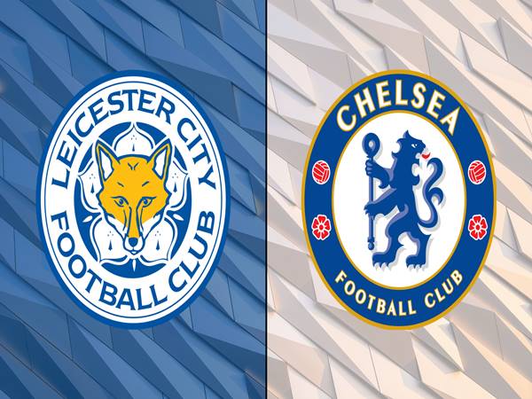 Lịch sử và thành tích đối đầu ấn tượng giữa Chelsea vs Leicester