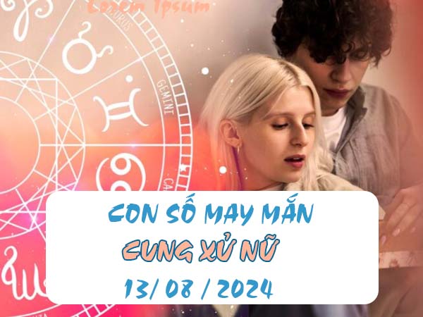 Đâu là con số may mắn cung Xử Nữ ngày 13/8/2024 hôm nay