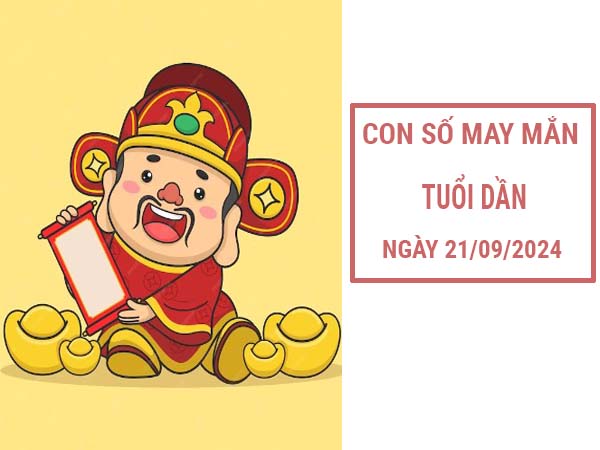 Con số may mắn tuổi Dần ngày 21/9/2024 thứ 7 miễn phí