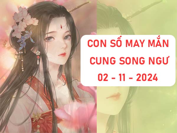 con số may mắn cung Song Ngư ngày 02/11/2024