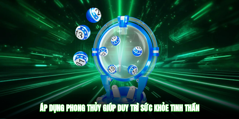 Áp dụng phong thủy giúp duy trì sức khỏe tinh thần