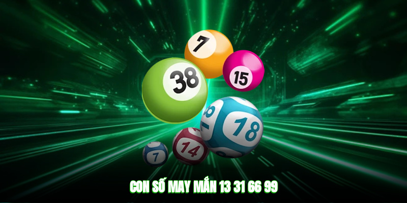 Con số may mắn: 13, 31, 66, 99