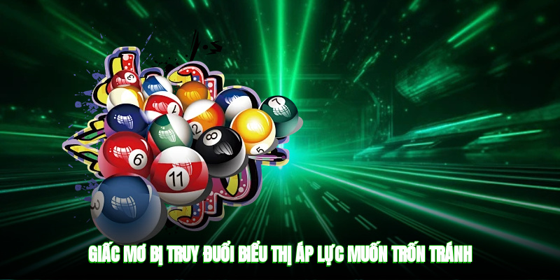 Giấc mơ bị truy đuổi biểu thị áp lực, muốn trốn tránh
