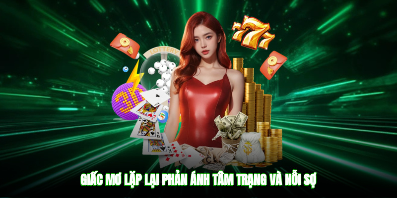 Giấc mơ lặp lại phản ánh tâm trạng và nỗi sợ