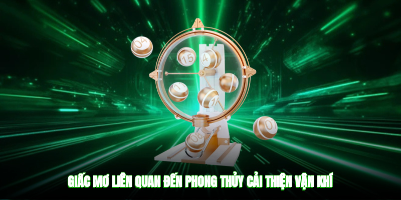 Giấc mơ liên quan đến phong thủy cải thiện vận khí