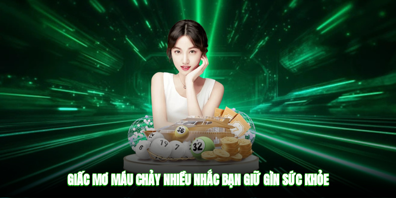 Giấc mơ máu chảy nhiều nhắc bạn giữ gìn sức khỏe