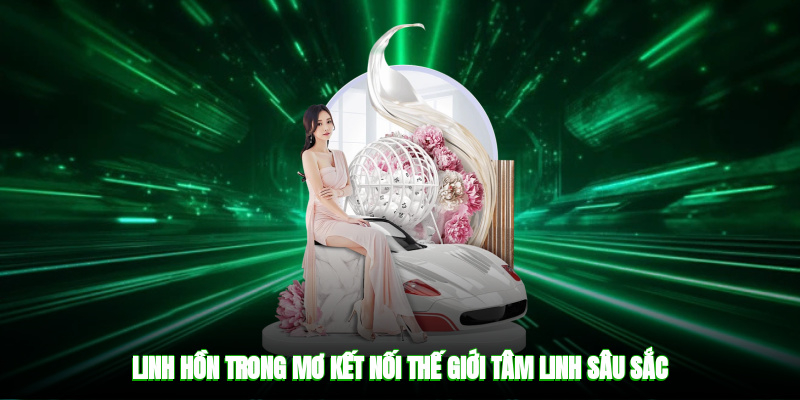 Linh hồn trong mơ kết nối thế giới tâm linh sâu sắc