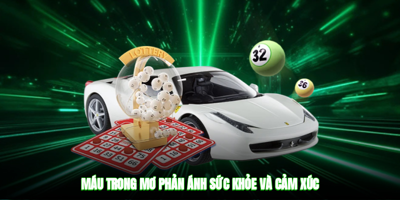 Máu trong mơ phản ánh sức khỏe và cảm xúc