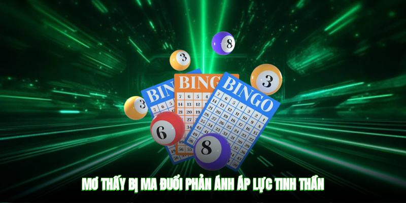 Mơ thấy bị ma đuổi phản ánh áp lực tinh thần