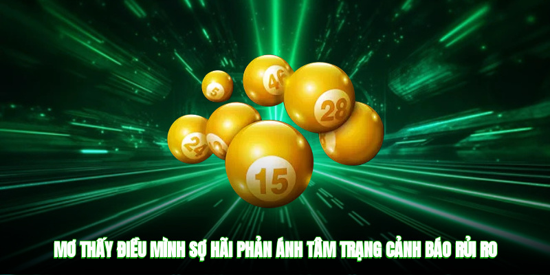 Mơ thấy điều mình sợ hãi phản ánh tâm trạng, cảnh báo rủi ro