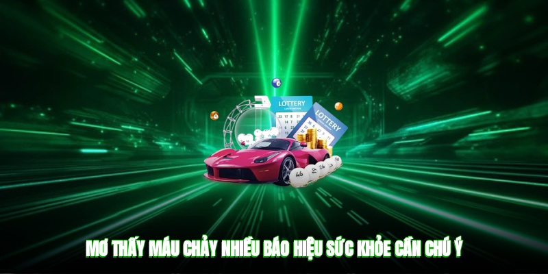 Mơ thấy máu chảy nhiều báo hiệu sức khỏe cần chú ý