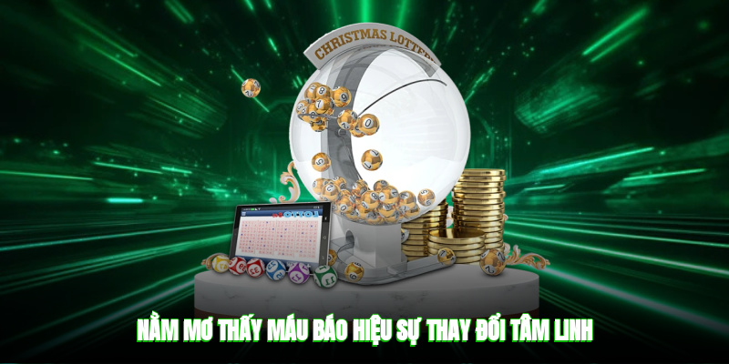 Nằm mơ thấy máu báo hiệu sự thay đổi tâm linh